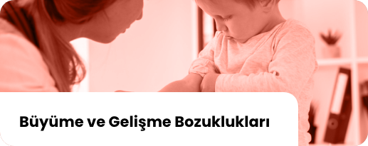Buyume ve Geligme Bozukluklari